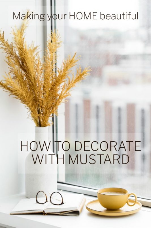 How to decorate with Mustard - Making your Home Beautiful